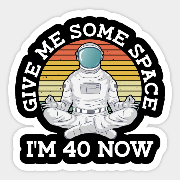 Give Me Some Space - I'm 40 Now - 40th Birthday Astronaut 40 Sticker by Anassein.os